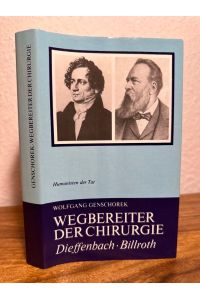 Wegbereiter der Chirurgie. Johann Friedrich Dieffenbach, Theodor Billroth.