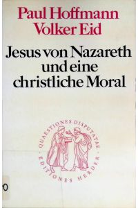 Jesus von Nazareth und eine christliche Moral : sittl. Perspektiven d. Verkündigung Jesu.   - Quaestiones disputatae ; 66