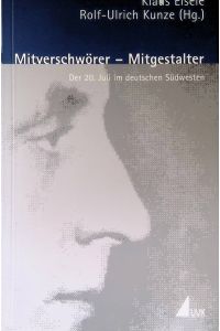 Mitverschwörer - Mitgestalter : der 20. Juli im deutschen Südwesten.   - Porträts des Widerstands ; Bd. 7