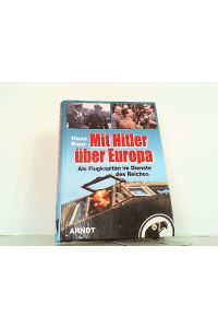 Mit Hitler über Europa - Als Flugkapitän im Dienste des Reiches.