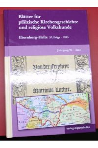 Blätter für pfälzische Kirchengeschichte und religiöse Volkskunde Jahrgang 90 2023 Ebrnburger Hefte 57. Folge