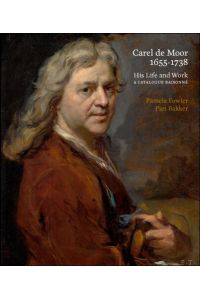 Carel de Moor 1655-1738 His Life and Work. A Catalogue Raisonn