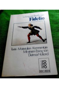 Fidelio. Texte - Materialien - Kommentare. Mit einem Essay von Dietmar Holland.   - rororo Opernbuch. Herausgegeben von Attila Csampai und Dietmar Holland.