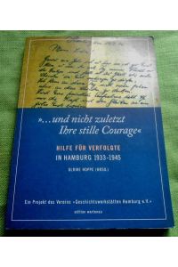 . . . und nicht zuletzt Ihre stille Courage.   - Hilfe für Verfolgte in Hamburg 1933-1945. Ein Projekt des Vereins Geschichtswerkstätten in Hamburg e.V.