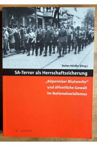 SA-Terror als Herrschaftssicherung : Köpenicker Blutwoche und öffentliche Gewalt im Nationalsozialismus