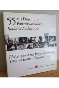 55 aus Dortmund : Portraits aus Kunst, Kultur & Medien 1995.   - Photographiert von Jürgen Wassmuth. Mit Texten von Rainer Wanzelius.