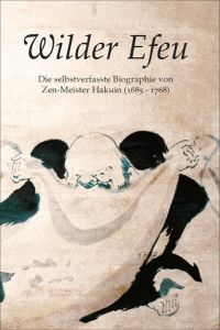 Wilder Efeu: Die selbstverfasste Biographie von Zen-Meister Hakuin  - Die selbstverfasste Biographie von Zen-Meister Hakuin