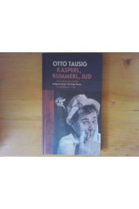 Kasperl, Kummerl, Jud : eine Lebensgeschichte.   - Otto Tausig ; nach seiner Erzählung aufgeschrieben von Inge Fasan