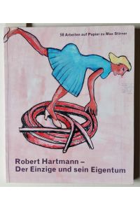 Robert Hartmann - Der Einzige und sein Eigentum. 58 Arbeiten auf Papier zu Max Stirner. 10. März - 20. Mai 2007. museum kunst palast.