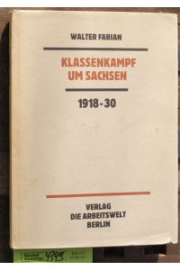 Klassenkampf um Sachsen  - Ein Stück Geschichte 1918-1930