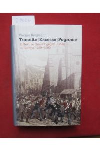 Tumulte - Excesse - Pogrome : kollektive Gewalt gegen Juden in Europa 1789-1900.   - Studien zu Ressentiments in Geschichte und Gegenwart ; Band 4.