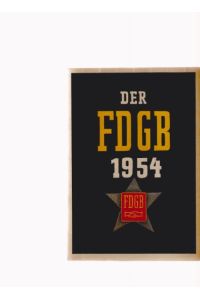 Der FDGB 1954. Von Gerhard Haas.