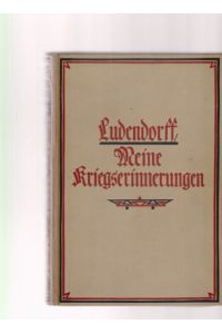 Meine Kriegserinnerungen 1914-1918. Erich Ludendorff.   - Mit zahlreichen Skizzen und Plänen. Durchgesehener Neudruck.