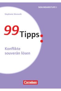 99 Tipps - Praxis-Ratgeber Schule für die Sekundarstufe I und II: Konflikte souverän lösen - Buch