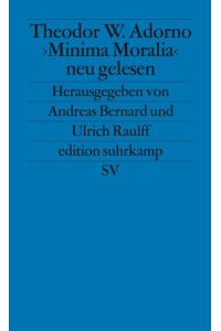 Theodor W. Adorno. »Minima Moralia« neu gelesen (edition suhrkamp)