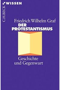 Der Protestantismus : Geschichte und Gegenwart.   - Beck'sche Reihe ; 2108 : C. H. Beck Wissen