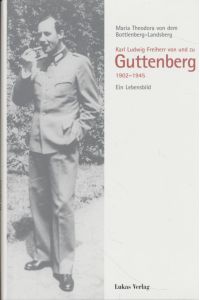 Karl Ludwig Freiherr von und zu Guttenberg : 1902 - 1945 ; ein Lebensbild.