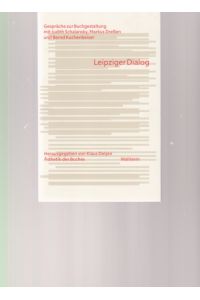 Leipziger Dialog. Gespräche zur Buchgestaltung mit Judith Schalansky, Markus Dreßen und Bernd Kuchenbeiser.   - Hrsg. von Klaus Detjen / Ästhetik des Buches ; 16.