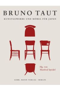 Bruno Taut. Kunstgewerbe und Möbel für Japan. Entwürfe - Produktion - Konzeption.