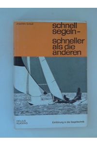 Schnell segeln-schneller als die Anderen. Eine Einführung in die Segeltechnik für Rennsegler und alle , die es werden wollen. 2. Auflage.