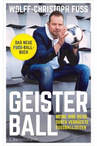 Geisterball  - Meine irre Reise durch verrückte Fußballzeiten - Das neue Fuss-Ball-Buch