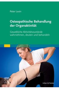 Osteopathische Behandlung der Organaktivität  - Gewebliche Aktivitätszustände wahrnehmen, deuten und behandeln