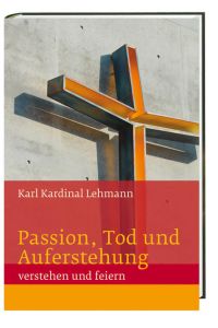 Passion, Tod und Auferstehung: verstehen und feiern Te Deum Wissen