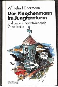 Der Knochenmann im Jungfernturm und andere haarsträubende Gespenstergeschichten von Wilhelm Hünermann mit Illustrationen von Helmuth Klein