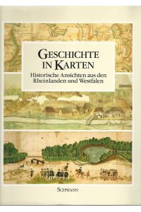Geschichte in Karten : Historische Ansichten aus den Rheinlanden und Westfalen.   - Unter Mitarb. von Dietmar Flach ...