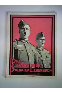 Das zweite neue Soldaten-Liederbuch. Die bekanntesten und beliebtesten Lieder unserer Wehrmacht