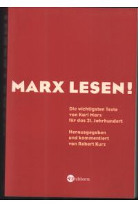Marx lesen! Die wichtigsten Texte von Karl Marx für das 21. Jahrhundert. Herausgegeben und kommentiert von Robert Kurz.