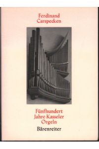 Fünfhundert Jahre Kasseler Orgeln. Ein Beitrag zur Kultur- und Kunstgeschichte der Stadt Kassel.