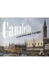 Canaletto : Bernardo Bellotto malt Europa.