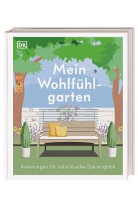 Mein Wohlfühlgarten. Anleitungen für individuelles Gartenglück.