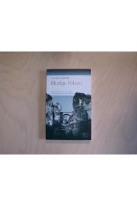 Blutige Felsen: Kriminalstories aus der Sächsischen Schweiz (Bild und Heimat Buch)  - Kriminalstories aus der Sächsischen Schweiz