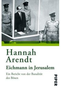 Eichmann in Jerusalem: Ein Bericht von der Banalität des Bösen  - Ein Bericht von der Banalität des Bösen