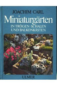 Miniaturgärten  - in Trögen, Schalen u. Balkonkästen