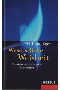 Westöstliche Weisheit : Visionen einer integralen Spiritualität.