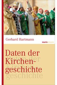 Daten der Kirchengeschichte (marixwissen)  - Gerhard Hartmann