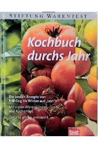 Kochbuch durchs Jahr  - Die besten Rezepte von Frühling bis Winter aus test, mit vielen Warenkunden und Küchentips, gesund, pfiffig, preiswert