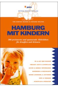 Hamburg mit Kindern: 300 preiswerte und spannende Aktivitäten für draußen und drinnen  - 300 preiswerte und spannende Aktivitäten für draußen und drinnen