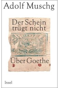 Der Schein trügt nicht: Über Goethe  - Über Goethe
