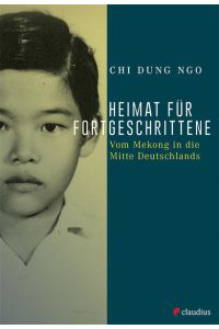 Heimat für Fortgeschrittene : vom Mekong in die Mitte Deutschlands  - Chi Dung Ngo