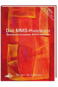 Das MMS-Handbuch : Gesundheit in eigener Verantwortung ; [neu - inkl. Kapitel über CDL und Therapeutenliste]  - Antje Oswald