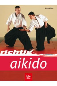 Richtig Aikido  - Bodo Rödel