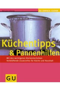 Küchentipps & Pannenhilfe (GU Altproduktion)  - Mit den wichtigsten Küchentechniken. Verblüffende Zusatzinfos für Küche und Haushalt