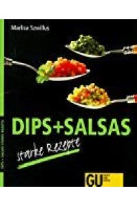 DIPS + SALSAS : starke Rezepte. (GU)  - Echt starke Saucen zu Gemüse, Fisch, Fleisch oder einfach mit knusprigen Chips. Let's dip!