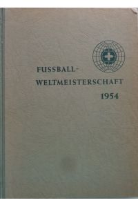 (WM 1954) Fussball-Weltmeisterschaft 1954. Offizielles Erinnerungswerk Coupe Jules Rimet. Deutsche Ausgabe. Protektorat Deutscher Fußball-Bund.