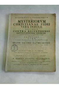 Dissertatio theologica de mysteriorum christianae fidei vera indole eorumque contra recentissimas oppugnationes vindiciis