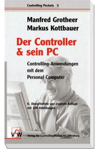 Der Controller & sein PC: Controlling-Anwendungen mit dem Personal Computer